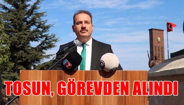  Tosun görevden alındı!