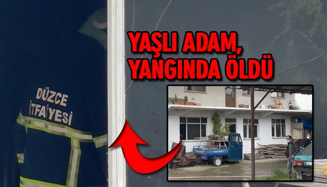 YAŞLI ADAM, ÇIKAN YANGINDA ÖLDÜ