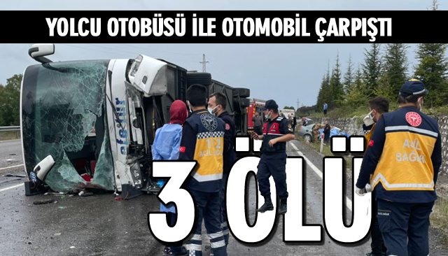 YOLCU OTOBÜSÜ İLE OTOMOBİL ÇARPIŞTI: 3 ÖLÜ