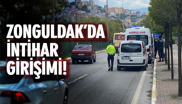 ZONGULDAK’DA İNTİHAR GİRİŞİMİ!