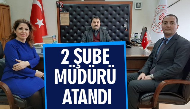 2 ŞUBE MÜDÜRÜ ATANDI