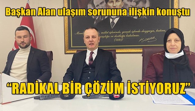 ALAN: “RADİKAL BİR ÇÖZÜM İSTİYORUZ”