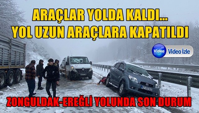 ARAÇLAR YOLDA KALDI... YOL UZUN ARAÇLARA KAPATILDI