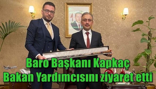  Baro Başkanı Kapkaç, Adalet Bakan Yardımcısını ziyaret etti