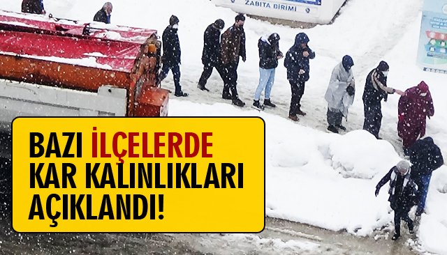 BAZI İLÇELERDE KAR KALINLIĞI… 