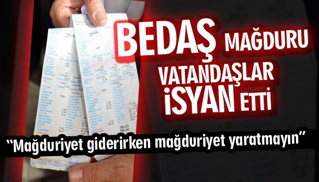 BEDAŞ MAĞDURU VATANDAŞLAR İSYAN ETTİ