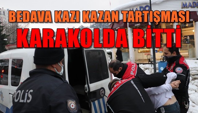 BEDAVA KAZI KAZAN TARTIŞMASI KARAKOLDA BİTTİ