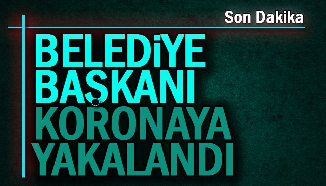 BELEDİYE BAŞKANININ TESTİ POZİTİF ÇIKTI!