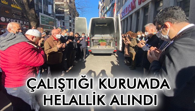 ÇALIŞTIĞI KURUMDA HELALLİK ALINDI