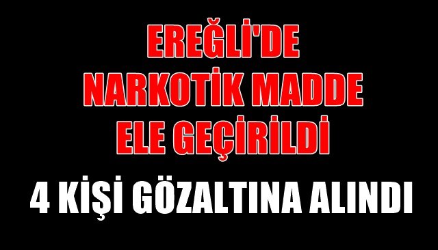 DÖRT KİŞİNİN BULUNDUĞU ARAÇTA NARKOTİK MADDE ELE GEÇİRİLDİ