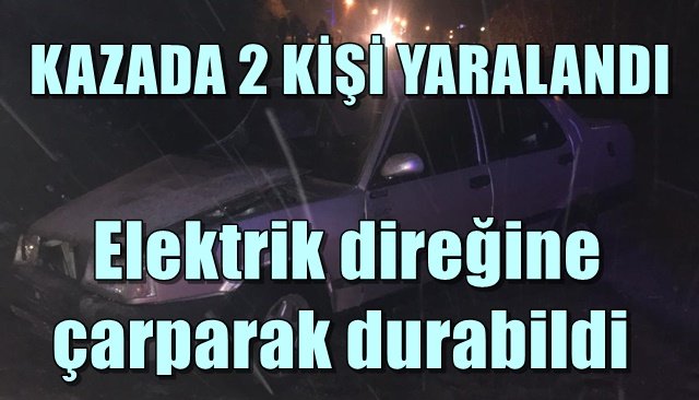  Elektrik direğine çarparak durdu: 2 yaralı