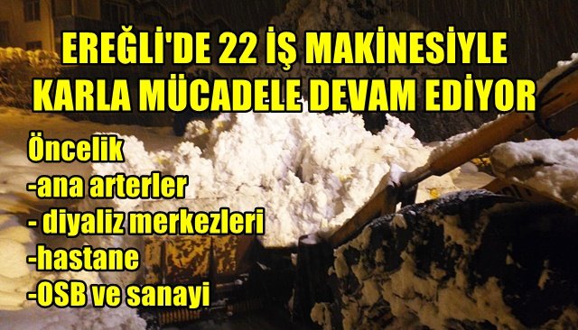 EREĞLİ´DE 22 İŞ MAKİNESİYLE KARLA MÜCADELE DEVAM EDİYOR