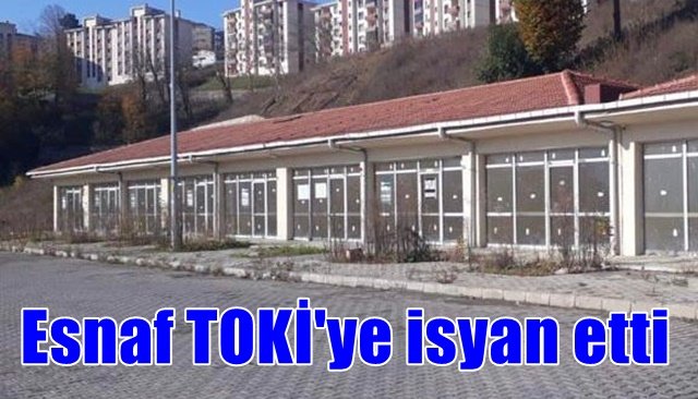 Esnaf TOKİ´ye isyan etti