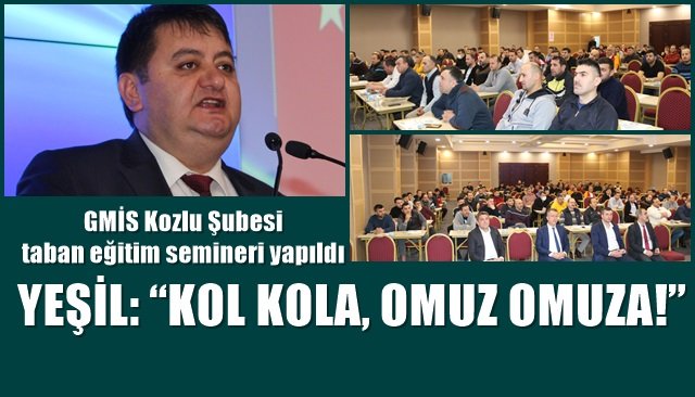 GMİS Kozlu Şubesi taban eğitim semineri yapıldı… YEŞİL “KOL KOLA, OMUZ OMUZA!”