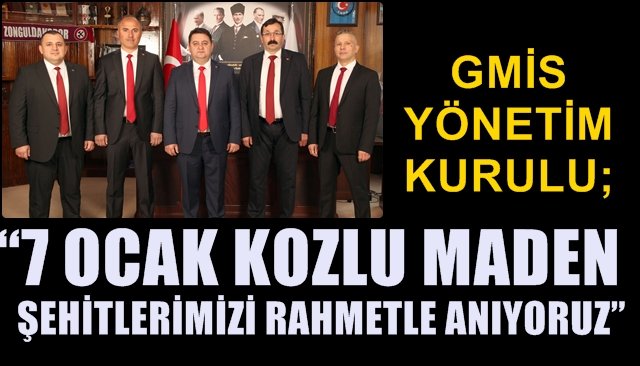 GMİS YÖNETİM KURULU; “7 OCAK KOZLU MADEN ŞEHİTLERİMİZİ RAHMETLE ANIYORUZ”