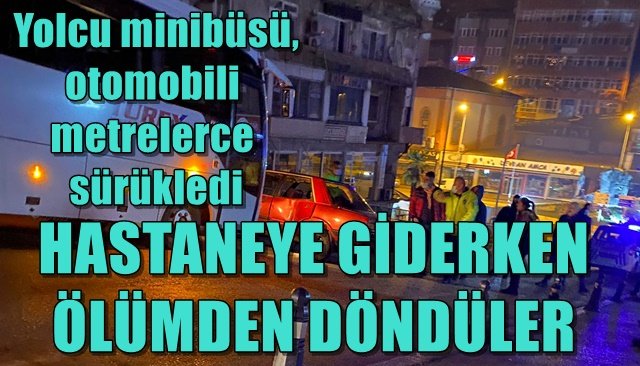 HASTANEYE GİDERKEN ÖLÜMDEN DÖNDÜLER