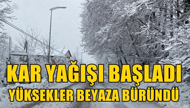 KAR YAĞIŞI BAŞLADI  YÜKSEKLER BEYAZA BÜRÜNDÜ