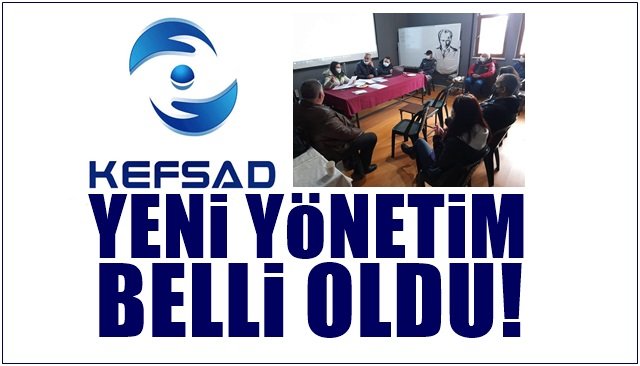 KEFSAD yeni yönetimini belirledi