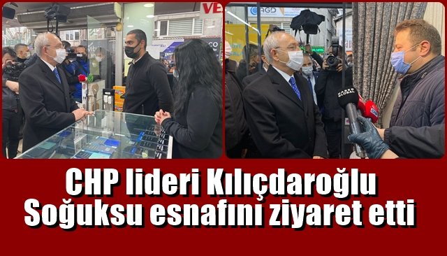 Kılıçdaroğlu Soğuksu esnafını ziyaret etti