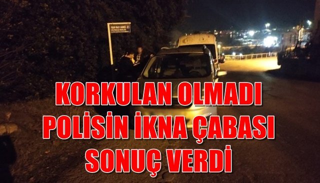 KORKULAN OLMADI... POLİSİN İKNA ÇABASI SONUÇ VERDİ