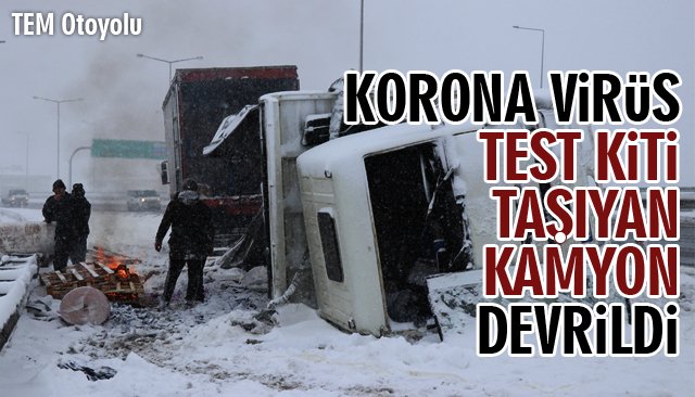 KORONA VİRÜS TEST KİTİ TAŞIYAN KAMYON DEVRİLDİ