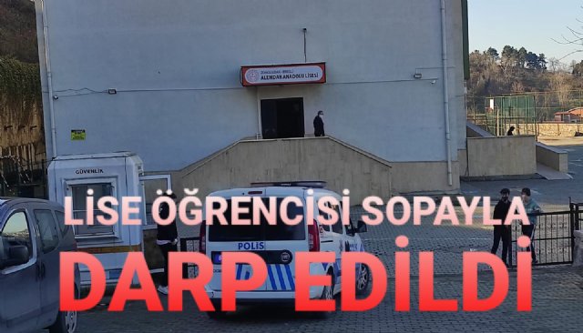 LİSE ÖĞRENCİSİ SOPAYLA DARP EDİLDİ