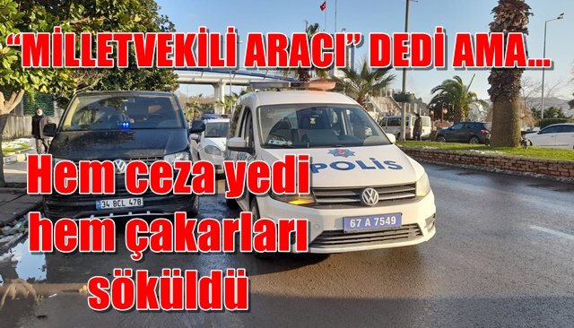 “MİLLETVEKİLİ ARACI” DEDİ AMA…