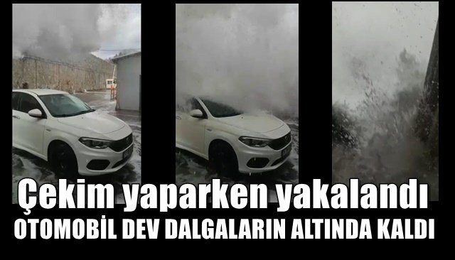 OTOMOBİL DEV DALGALARIN ALTINDA KALDI