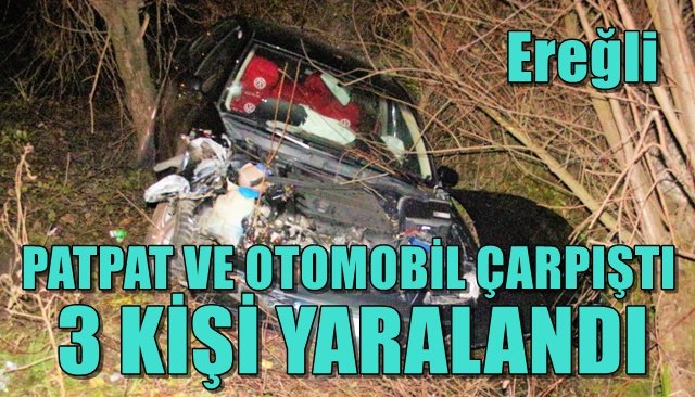 PATPAT VE OTOMOBİL ÇARPIŞTI: 3 KİŞİ YARALANDI