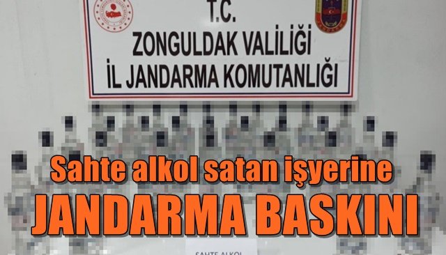  Sahte alkol satan işyerine jandarma baskın düzenledi