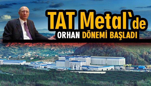 TAT’TA ORHAN DÖNEMİ BAŞLADI