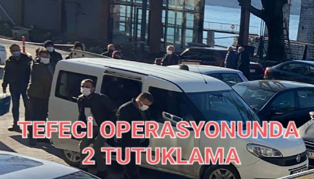 TEFECİ OPERASYONUNDA 2 TUTUKLAMA