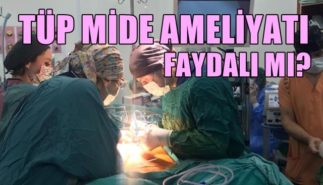 TÜP MİDE AMELİYATI FAYDALI MI?