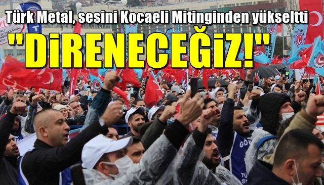 Türk Metal, sesini Kocaeli Mitinginden yükseltti… “DİRENECEĞİZ!”