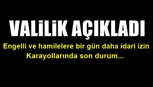 VALİLİKTEN AÇIKLAMA…  1 GÜNLÜK İZİN DAHA