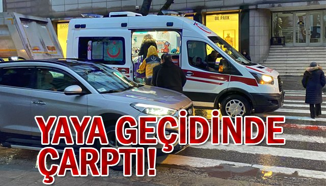 YAYA GEÇİDİNDE ÇARPTI!