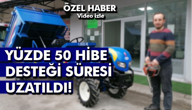 YÜZDE 50 HİBE DESTEĞİ SÜRESİ UZATILDI!