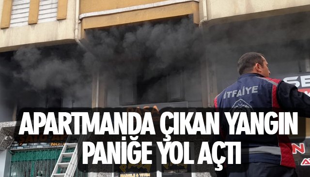 APARTMANDA ÇIKAN YANGIN PANİĞE YOL AÇTI