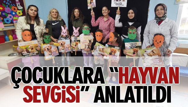 ÇOCUKLARA “HAYVAN SEVGİSİ” ANLATILDI 