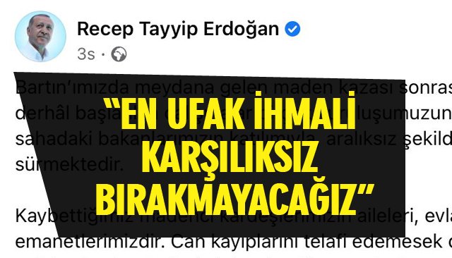 CUMHURBAŞKANI ERDOĞAN: “EN UFAK İHMALİ KARŞILIKSIZ BIRAKMAYACAĞIZ”