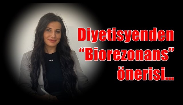 Diyetisyenden “Biorezonans” önerisi…