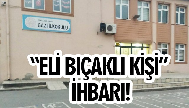 “ELİ BIÇAKLI KİŞİ” İHBARI!