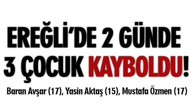 EREĞLİ’DE 2 GÜNDE 3 ÇOCUK KAYBOLDU!