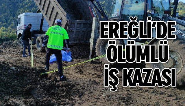 EREĞLİ’DE ÖLÜMLÜ İŞ KAZASI