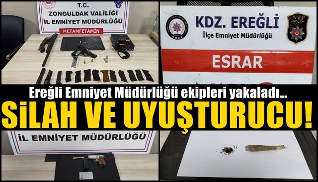 Ereğli Emniyet Müdürlüğü ekipleri yakaladı… UYUŞTURUCU VE SİLAH!