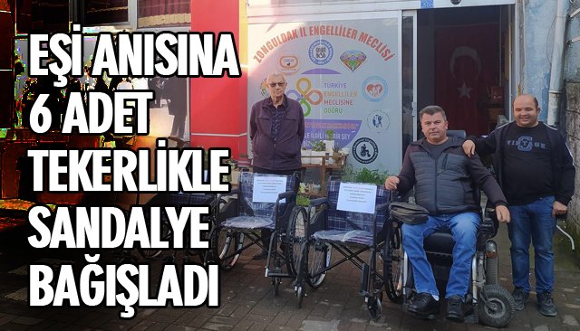 EŞİ ANISINA 6 ADET TEKERLİKLE SANDALYE BAĞIŞLADI