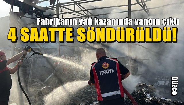 Fabrikanın yağ kazanında yangın çıktı… 4 SAATTE SÖNDÜRÜLDÜ 