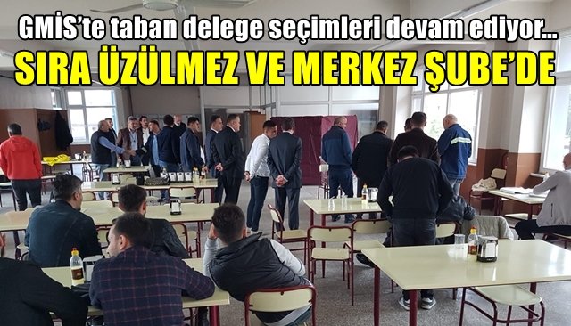 GMİS’te taban delege seçimleri devam ediyor… SIRA ÜZÜLMEZ VE MERKEZ ŞUBE’DE 