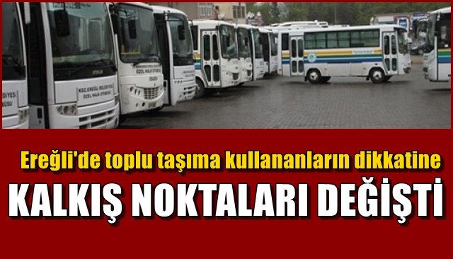 HALK OTOBÜSLERİNİN KALKIŞ NOKTALARI DEĞİŞTİ