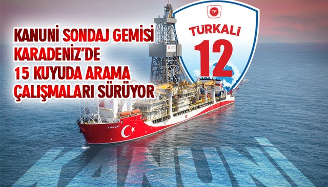 KANUNİ SONDAJ GEMİSİ KARADENİZ’DE 15 KUYUDA ARAMA ÇALIŞMALARI SÜRÜYOR